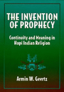 The Invention of Prophecy: Continuity and Meaning in Hopi Indian Religion