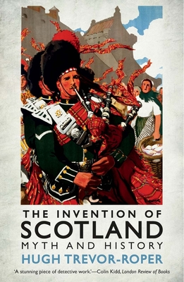 The Invention of Scotland: Myth and History - Trevor-Roper, Hugh