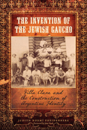 The Invention of the Jewish Gaucho: Villa Clara and the Construction of Argentine Identity