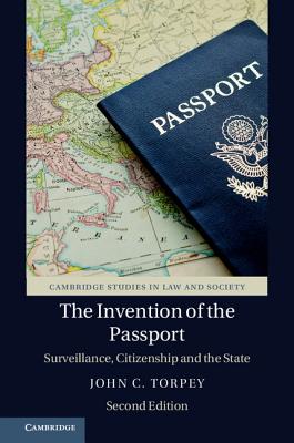 The Invention of the Passport: Surveillance, Citizenship and the State - Torpey, John C.
