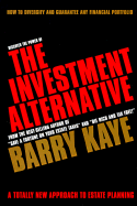 The Investment Alternative: How to Diversify and Guarantee Any Financial Portfolio, a Totally New Approach to Estate Planning