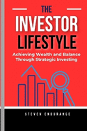 The Investor Lifestyle: Achieving Wealth and Balance Through Strategic Investing