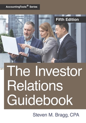The Investor Relations Guidebook: Fifth Edition - Bragg, Steven M