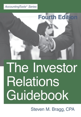 The Investor Relations Guidebook: Fourth Edition - Bragg, Steven M