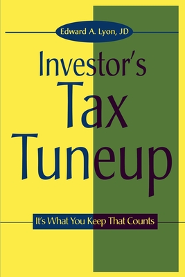 The Investors Tax Tuneup: It's What You Keep That Counts - Lyon, Edward a