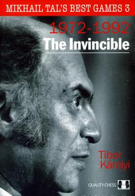 The Invincible: Mikhail Tal's Best Games 3 - Karolyi, Tibor