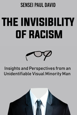 The Invisibility of Racism: Insights and Perspectives from an Unidentifiable Visual Minority Man - David, Sensei Paul