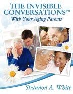 The Invisible Conversations (TM) with Your Aging Parents