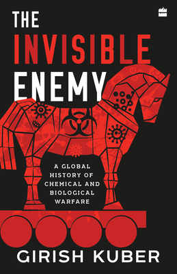 The Invisible Enemy: A Global Story of Biological and Chemical Warfare - Kuber, Girish, and Pande, Subha (Translated by)