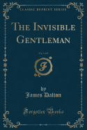 The Invisible Gentleman, Vol. 1 of 3 (Classic Reprint)