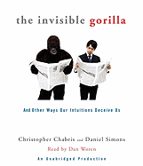 The Invisible Gorilla: And Other Ways Our Intuitions Deceive Us