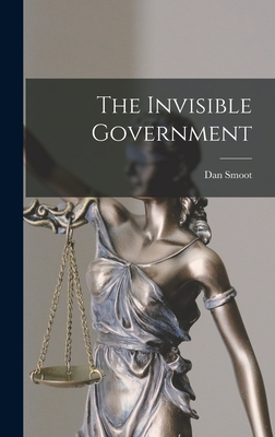 The Invisible Government - Smoot, Dan