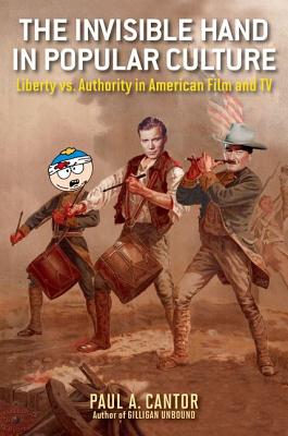 The Invisible Hand in Popular Culture: Liberty vs. Authority in American Film and TV - Cantor, Paul A