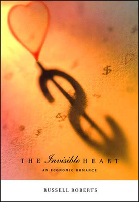 The Invisible Heart: An Economic Romance - Roberts, Russ