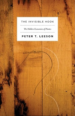 The Invisible Hook: The Hidden Economics of Pirates - Leeson, Peter