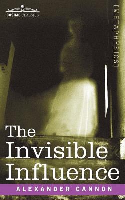 The Invisible Influence - Cannon, Alexander