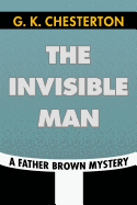 The Invisible Man by G. K. Chesterton: Super Large Print Edition of the Classic Father Brown Mystery Specially Designed for Low Vision Readers