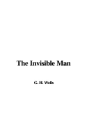 The Invisible Man - Wells, G H