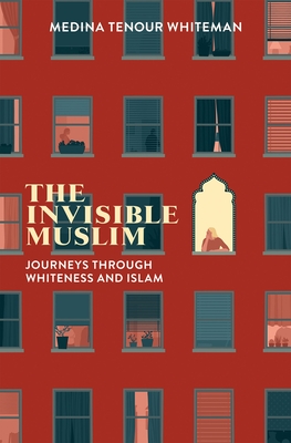 The Invisible Muslim: Journeys Through Whiteness and Islam - Whiteman, Medina Tenour