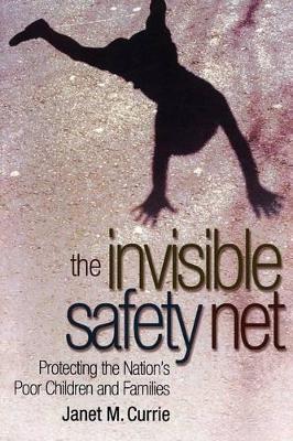 The Invisible Safety Net: Protecting the Nation's Poor Children and Families - Currie, Janet