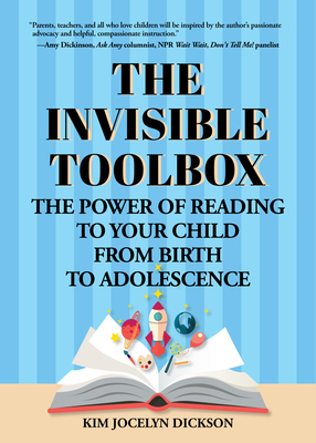 The Invisible Toolbox: The Power of Reading to Your Child from Birth to Adolescence (Parenting Book, Child Development) - Dickson, Kim Jocelyn
