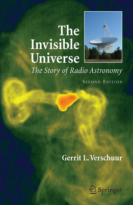 The Invisible Universe: The Story of Radio Astronomy - Verschuur, Gerrit