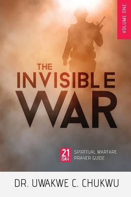 The Invisible War: 21-Day Spiritual Warfare Prayer Guide - Chukwu, Uwakwe Christian