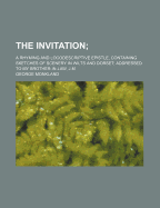 The Invitation;: A Rhyming and Locodescriptive Epistle, Containing Sketches of Scenery in Wilts and Dorset; Addressed to My Brother-In-Law, J.M