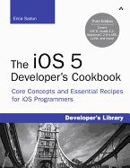 The IOS 5 Developer's Cookbook: Core Concepts and Essential Recipes for IOS Programmers, 3/E