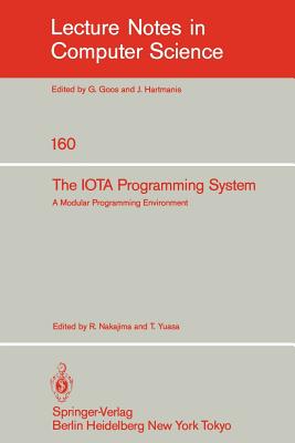 The Iota Programming System: A Modular Programming Environment - Nakajima, R (Editor), and Yuasa, T (Editor)