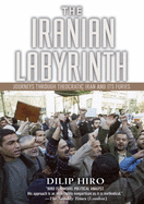 The Iranian Labyrinth: Journeys Through Theocratic Iran and Its Furies