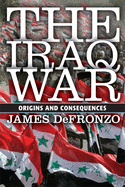 The Iraq War: Origins and Consequences