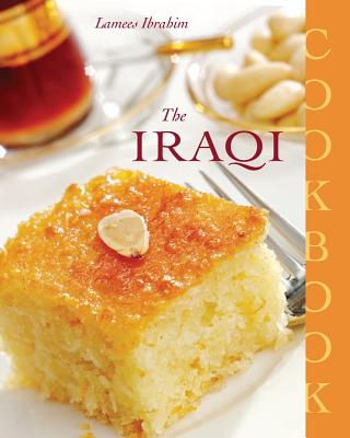 The Iraqi Cookbook - Ibrahim, Lamees, and McCormick, Terry, Dr. (Photographer)