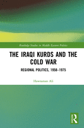 The Iraqi Kurds and the Cold War: Regional Politics, 1958-1975