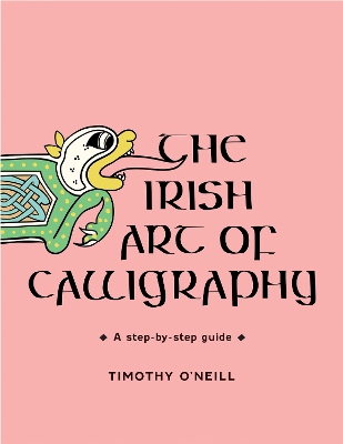 The Irish Art of Calligraphy: A step-by-step guide - O'Neill, Timothy