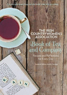 The Irish Countrywomen's Association Book of Tea and Company: Recipes and Reflections for Every Day