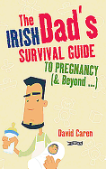 The Irish Dad's Survival Guide to Pregnancy [& Beyond]