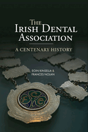 The Irish Dental Association: A Centenary History