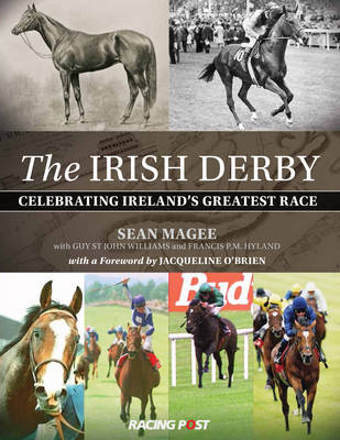 The Irish Derby: Celebrating Ireland's Greatest Race - Magee, Sean, and Williams, Guy St.John