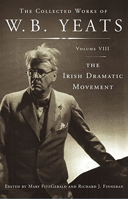 The Irish Dramatic Movement - Yeats, William Butler, and Fitzgerald, Mary, RGN, MN, PhD (Editor), and Finneran, Richard J (Editor)