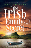 The Irish Family Secret: Completely gorgeous, tear-jerking Irish women's fiction