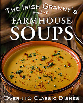 The Irish Granny's Pocket Farmhouse Soups - Potter, Tony (Compiled by)