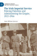 The Irish Imperial Service: Policing Palestine and Administering the Empire, 1922-1966