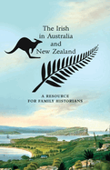 The Irish in Australia and New Zealand: A Resource for Family Historians