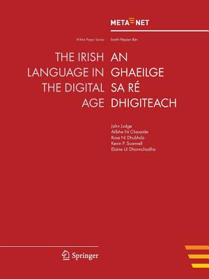 The Irish Language in the Digital Age - Rehm, Georg (Editor), and Uszkoreit, Hans (Editor)