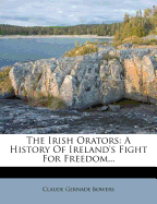 The Irish Orators; A History of Ireland's Fight for Freedom