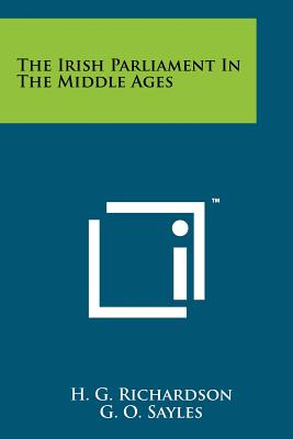 The Irish Parliament In The Middle Ages - Richardson, H G, and Sayles, G O