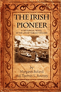 The Irish Pioneer: A historical novel of the life of Tobias Boland