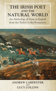 The Irish Poet and the Natural World: An Anthology of Verse in English from the Tudors to the Romantics