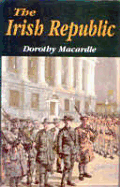 The Irish Republic: A Documented Chronicle of the Anglo-Irish Conflict and the Partitioning of Ireland, with a Detailed Account of the Period 1916-1923 - Macardle, Dorothy